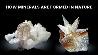 9 Ways How Minerals are Formed in Nature