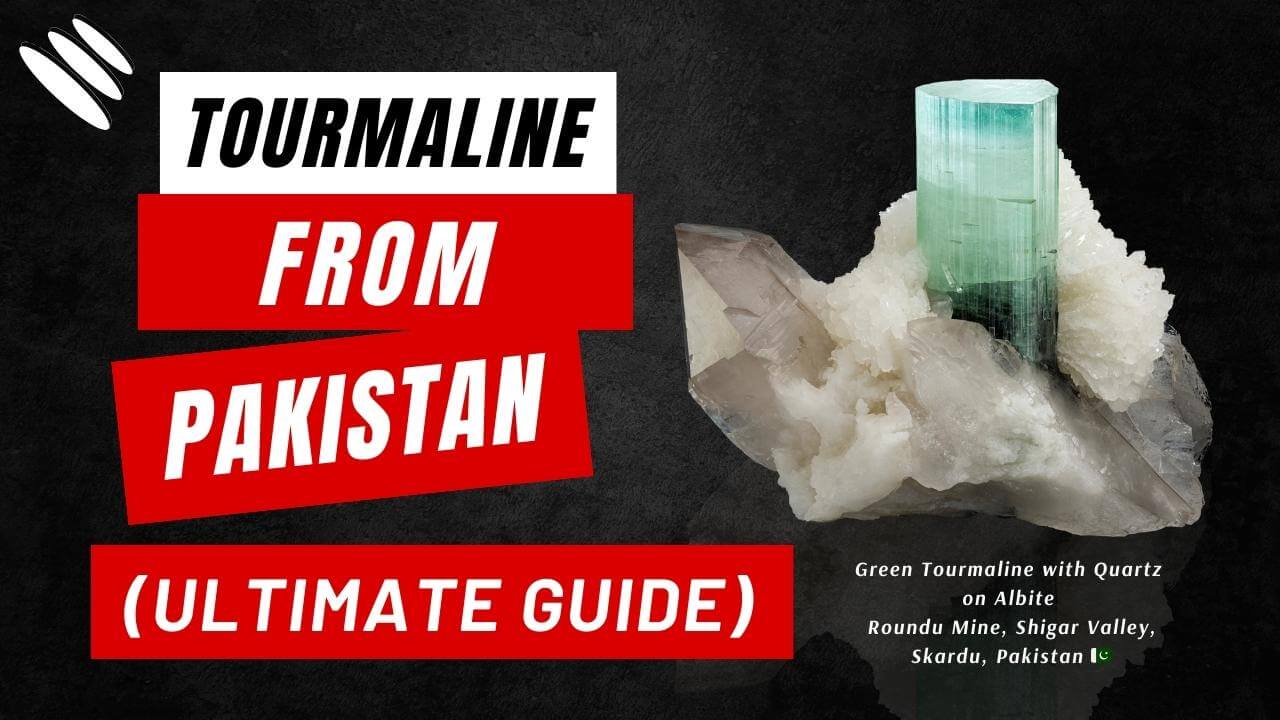 Tourmaline from Pakistan (Ultimate Guide)